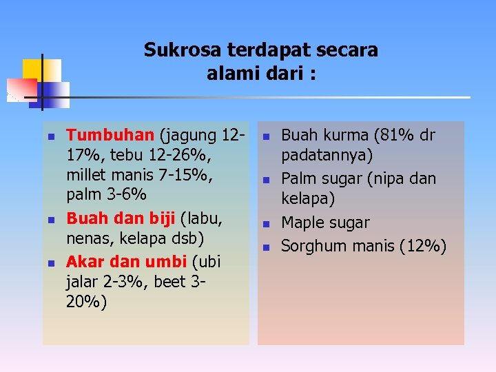 Sukrosa terdapat secara alami dari : n n n Tumbuhan (jagung 1217%, tebu 12