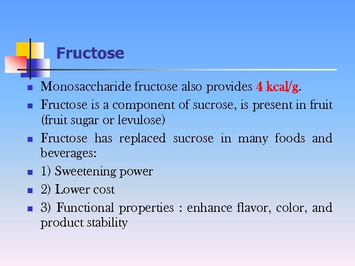 Fructose n n n Monosaccharide fructose also provides 4 kcal/g. Fructose is a component