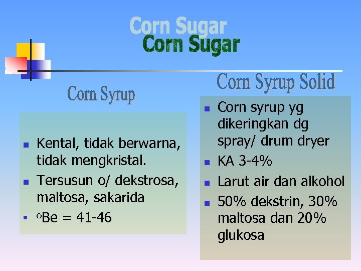 n n Kental, tidak berwarna, tidak mengkristal. Tersusun o/ dekstrosa, maltosa, sakarida o. Be