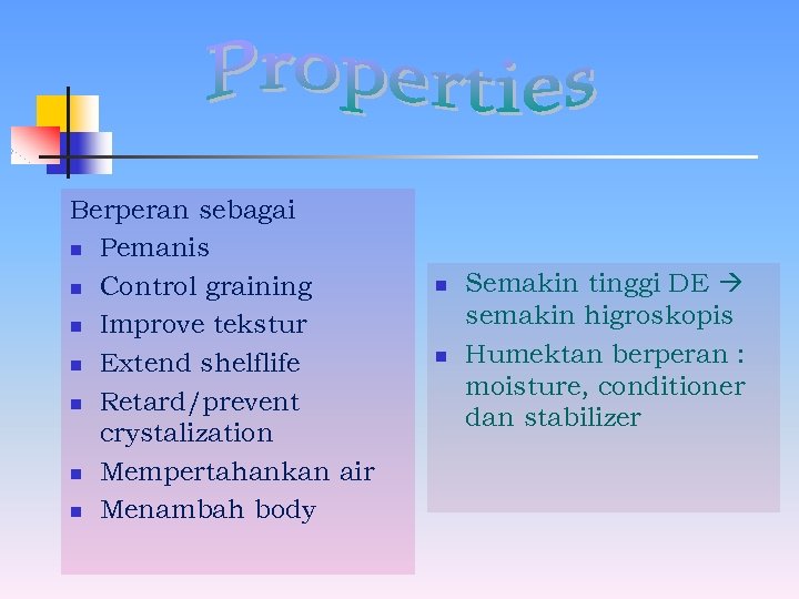 Berperan sebagai n Pemanis n Control graining n Improve tekstur n Extend shelflife n