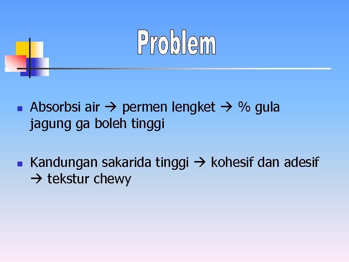 n n Absorbsi air permen lengket % gula jagung ga boleh tinggi Kandungan sakarida