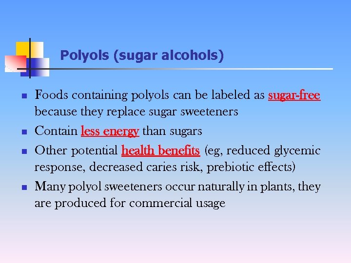 Polyols (sugar alcohols) n n Foods containing polyols can be labeled as sugar-free because