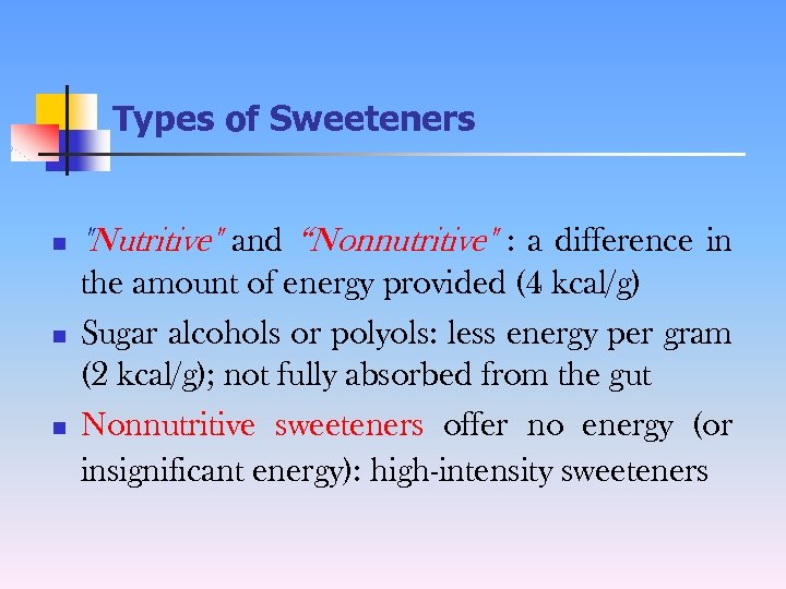 Types of Sweeteners n n n "Nutritive" and “Nonnutritive" : a difference in the