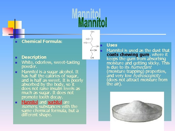 n Chemical Formula: n n n Description White, odorless, sweet-tasting powder. Mannitol is a