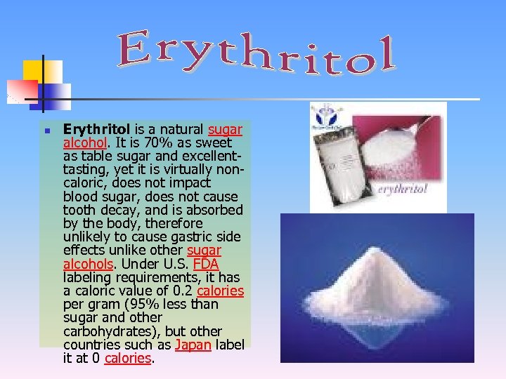 n Erythritol is a natural sugar alcohol. It is 70% as sweet as table