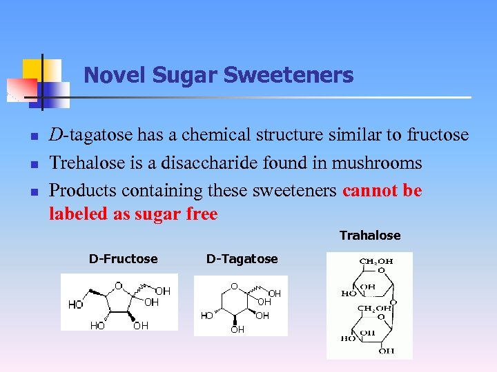 Novel Sugar Sweeteners n n n D-tagatose has a chemical structure similar to fructose