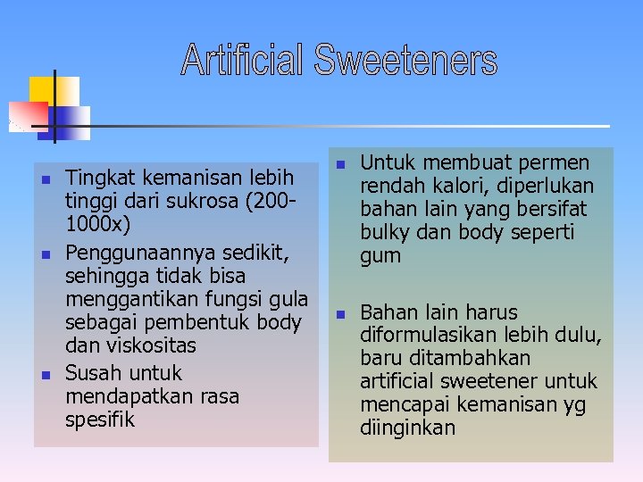 n n n Tingkat kemanisan lebih tinggi dari sukrosa (2001000 x) Penggunaannya sedikit, sehingga