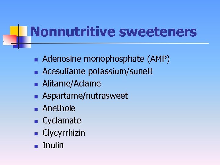 Nonnutritive sweeteners n n n n Adenosine monophosphate (AMP) Acesulfame potassium/sunett Alitame/Aclame Aspartame/nutrasweet Anethole