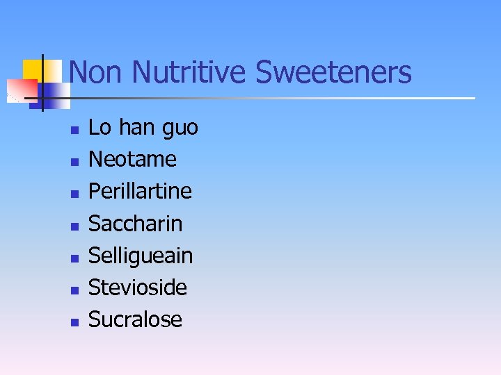 Non Nutritive Sweeteners n n n n Lo han guo Neotame Perillartine Saccharin Selligueain