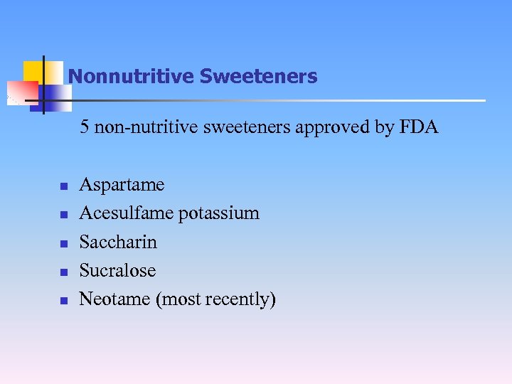 Nonnutritive Sweeteners 　5 non-nutritive sweeteners approved by FDA n n n Aspartame Acesulfame potassium