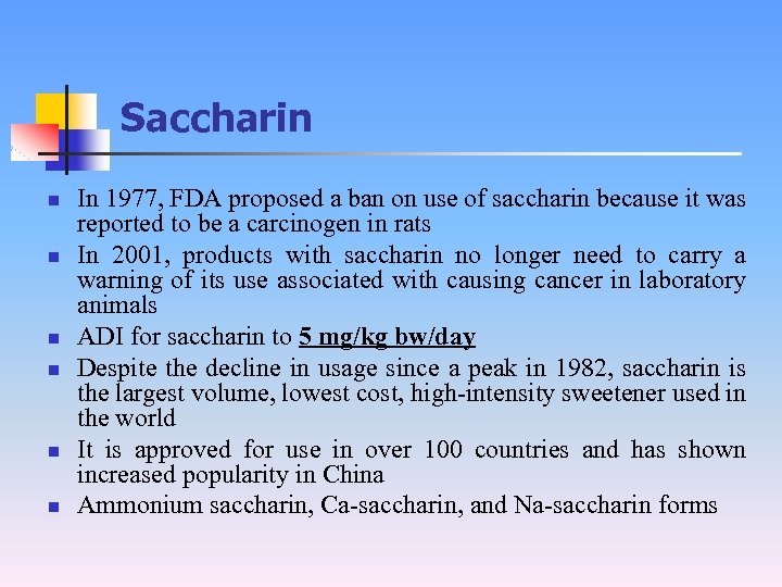 Saccharin n n n In 1977, FDA proposed a ban on use of saccharin