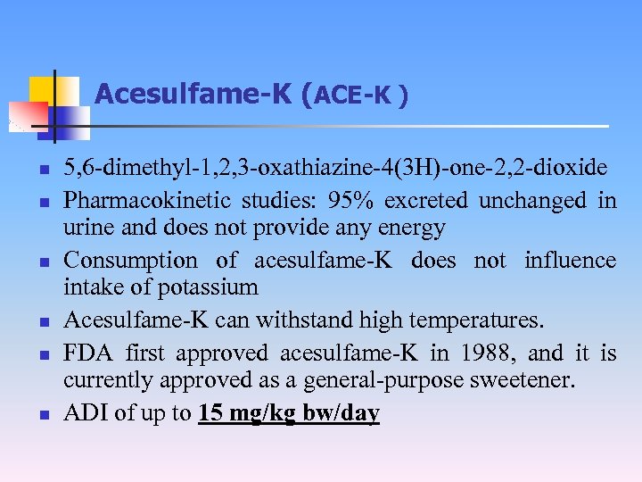 Acesulfame-K (ACE-K ) n n n 5, 6 -dimethyl-1, 2, 3 -oxathiazine-4(3 H)-one-2, 2