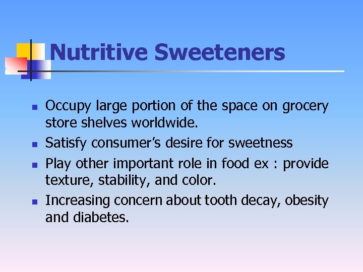 Nutritive Sweeteners n n Occupy large portion of the space on grocery store shelves