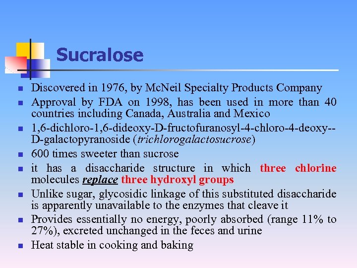 Sucralose n n n n Discovered in 1976, by Mc. Neil Specialty Products Company