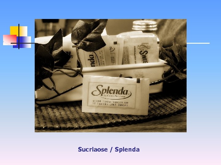 Sucrlaose / Splenda 