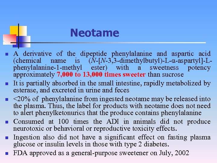 Neotame n n n A derivative of the dipeptide phenylalanine and aspartic acid (chemical