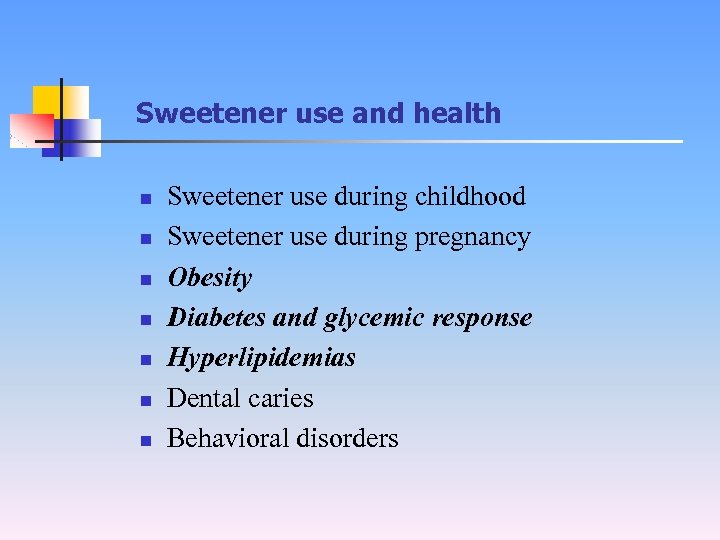 Sweetener use and health n n n n Sweetener use during childhood Sweetener use