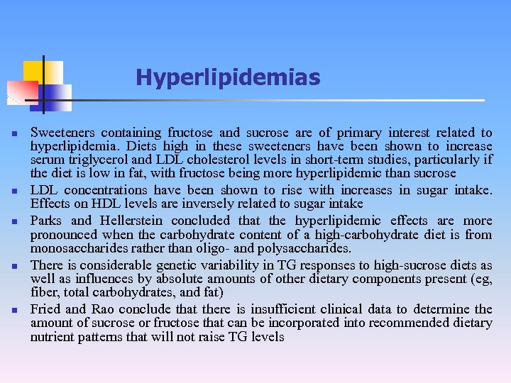 Hyperlipidemias n n n Sweeteners containing fructose and sucrose are of primary interest related