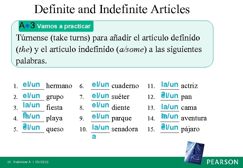 Definite and Indefinite Articles A● 3 Vamos a practicar Túrnense (take turns) para añadir