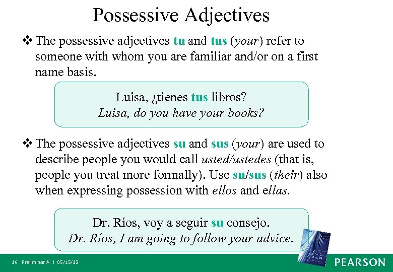 Possessive Adjectives v The possessive adjectives tu and tus (your) refer to someone with