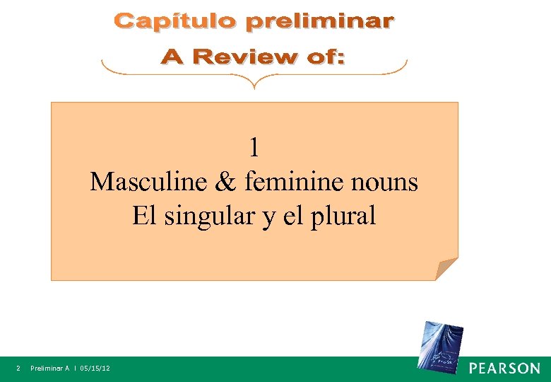 1 Masculine & feminine nouns El singular y el plural 2 Preliminar A l