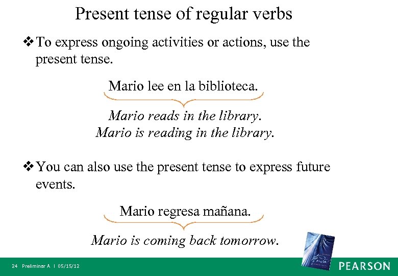 Present tense of regular verbs v To express ongoing activities or actions, use the