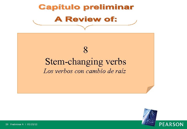 8 Stem-changing verbs Los verbos con cambio de raíz 29 Preliminar A l 05/15/12