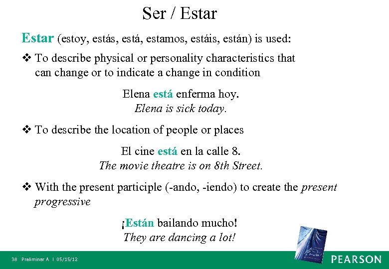 Ser / Estar (estoy, estás, está, estamos, estáis, están) is used: v To describe