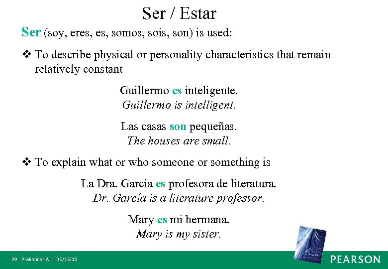 Ser / Estar Ser (soy, eres, somos, sois, son) is used: v To describe