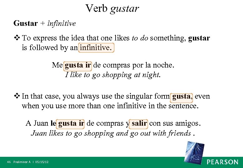 Verb gustar Gustar + infinitive v To express the idea that one likes to