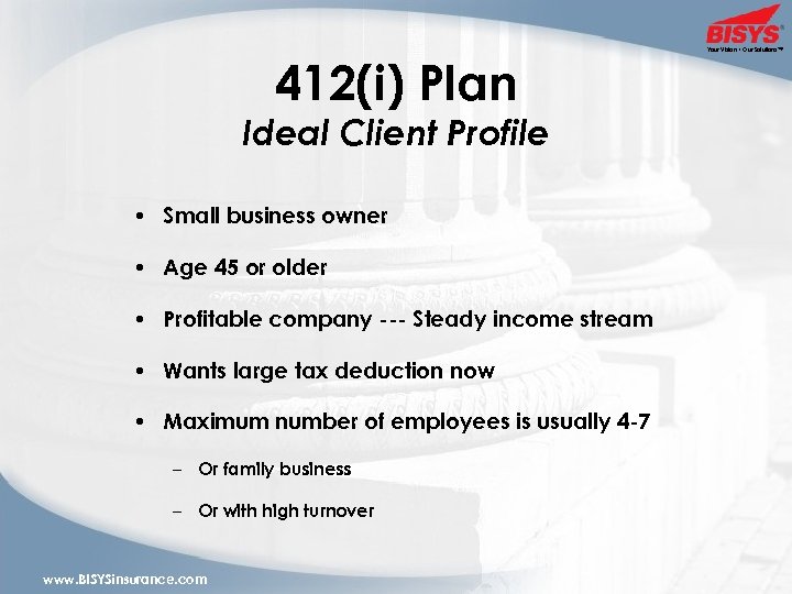 412(i) Plan Ideal Client Profile • Small business owner • Age 45 or older