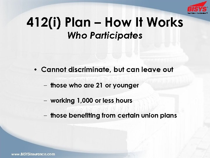 412(i) Plan – How It Works Who Participates • Cannot discriminate, but can leave