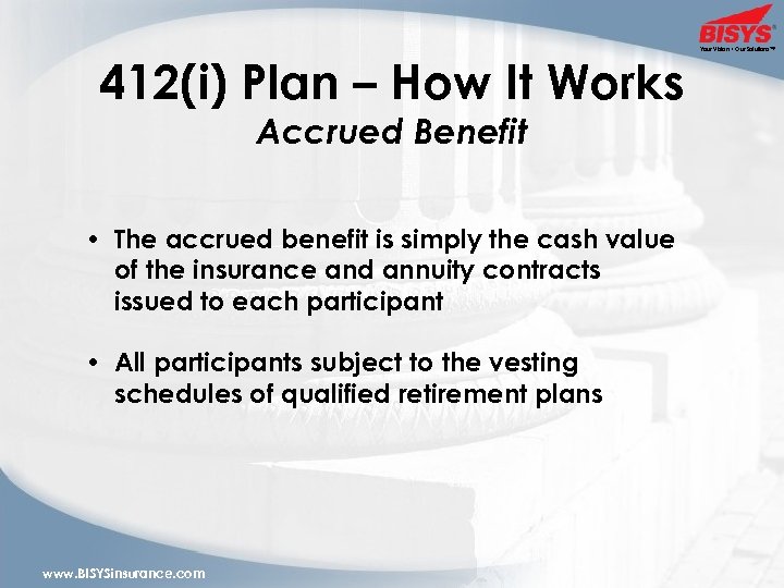 412(i) Plan – How It Works Accrued Benefit • The accrued benefit is simply