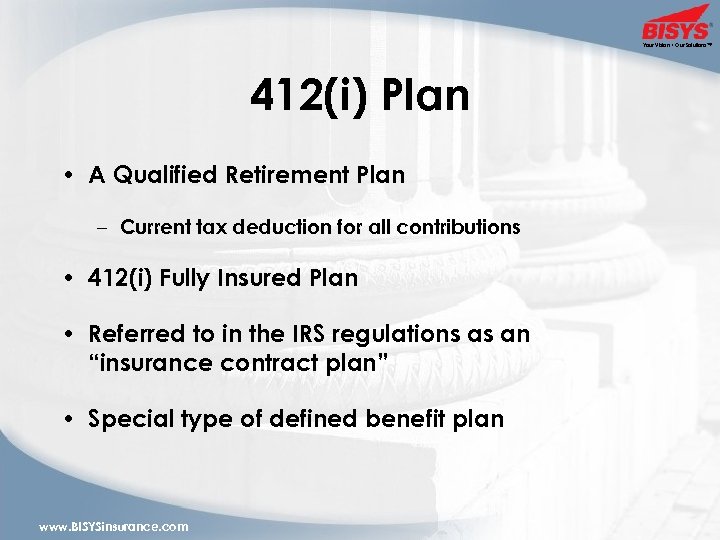 Your Vision • Our Solutions™ 412(i) Plan • A Qualified Retirement Plan – Current