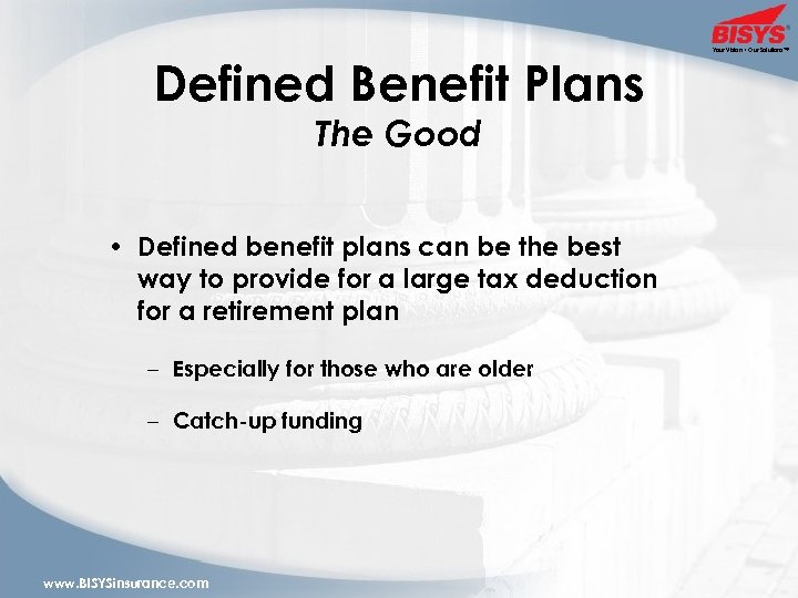 Defined Benefit Plans The Good • Defined benefit plans can be the best way