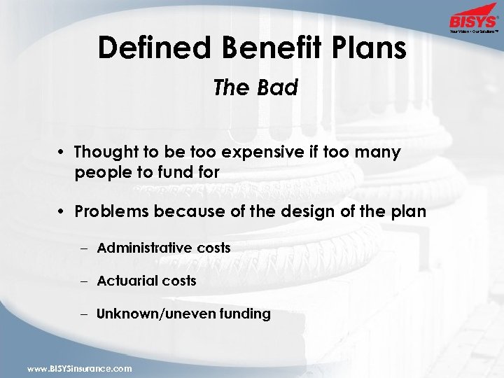 Defined Benefit Plans The Bad • Thought to be too expensive if too many