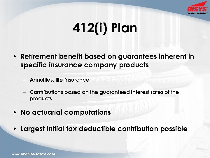 Your Vision • Our Solutions™ 412(i) Plan • Retirement benefit based on guarantees inherent