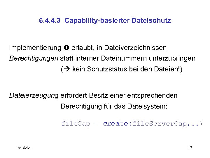 6. 4. 4. 3 Capability-basierter Dateischutz Implementierung erlaubt, in Dateiverzeichnissen Berechtigungen statt interner Dateinummern