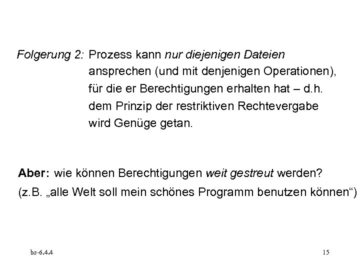 Folgerung 2: Prozess kann nur diejenigen Dateien ansprechen (und mit denjenigen Operationen), für die