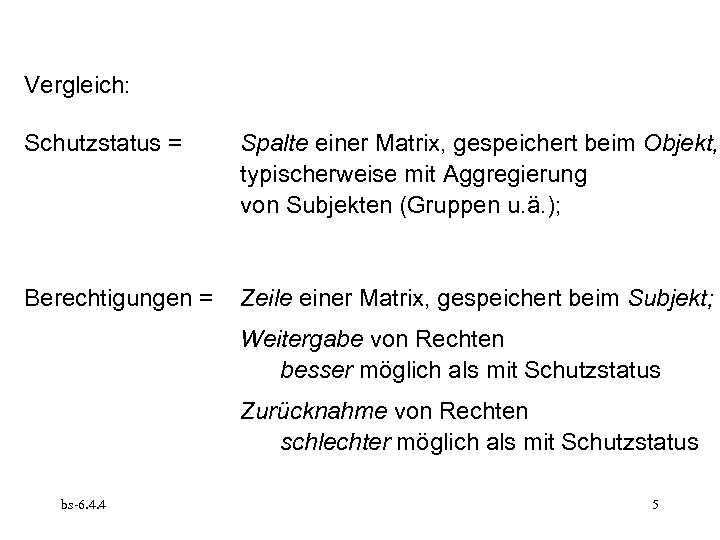 Vergleich: Schutzstatus = Spalte einer Matrix, gespeichert beim Objekt, typischerweise mit Aggregierung von Subjekten