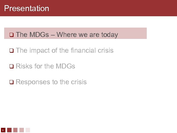 Presentation q The MDGs – Where we are today q The impact of the