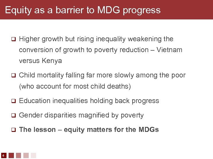 Equity as a barrier to MDG progress q Higher growth but rising inequality weakening