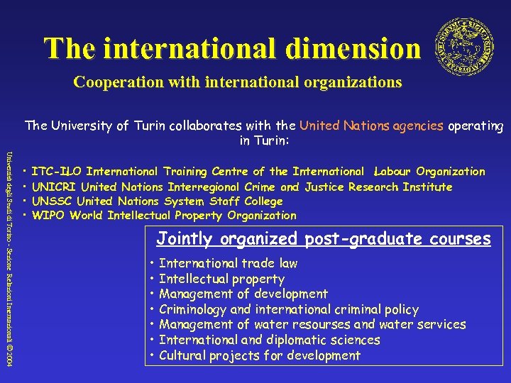 The international dimension Cooperation with international organizations The University of Turin collaborates with the