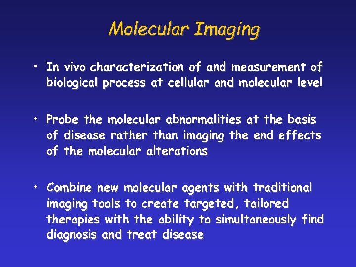 Molecular Imaging • In vivo characterization of and measurement of biological process at cellular