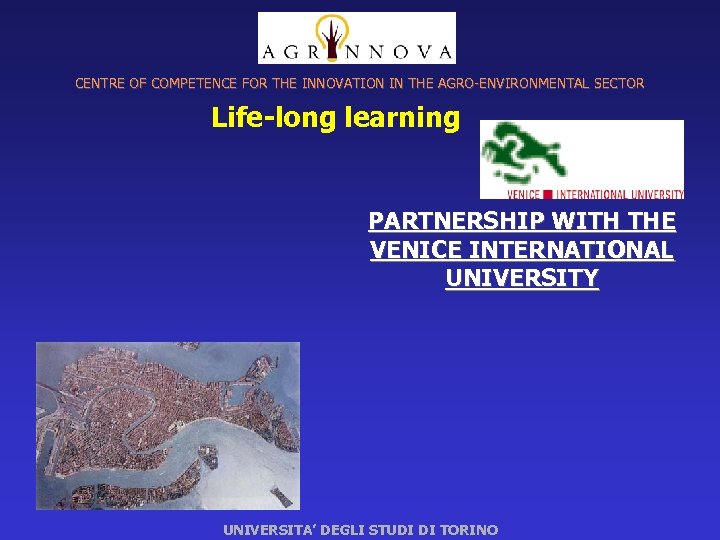 CENTRE OF COMPETENCE FOR THE INNOVATION IN THE AGRO-ENVIRONMENTAL SECTOR Life-long learning PARTNERSHIP WITH