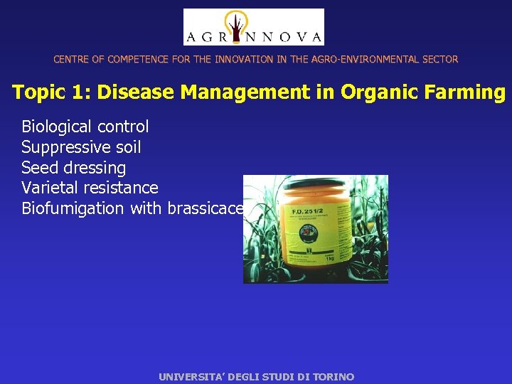 CENTRE OF COMPETENCE FOR THE INNOVATION IN THE AGRO-ENVIRONMENTAL SECTOR Topic 1: Disease Management