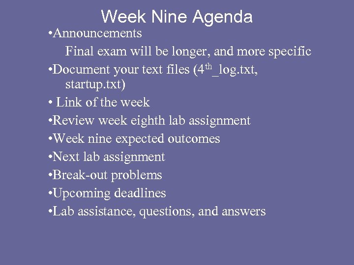 Week Nine Agenda • Announcements Final exam will be longer, and more specific •