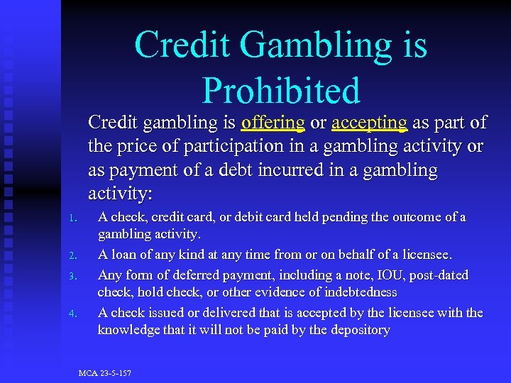 Credit Gambling is Prohibited Credit gambling is offering or accepting as part of the