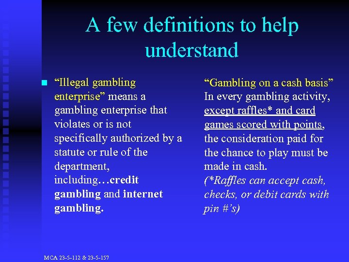 A few definitions to help understand n “Illegal gambling enterprise” means a gambling enterprise