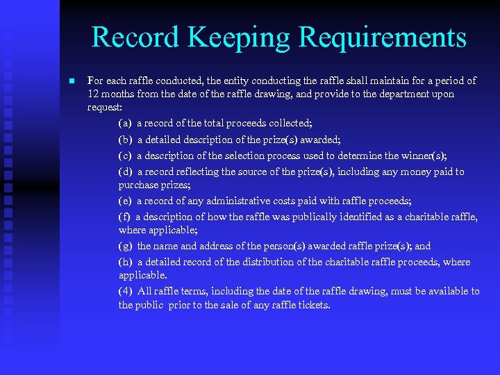 Record Keeping Requirements n For each raffle conducted, the entity conducting the raffle shall